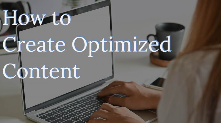 6 Sure-Fire Steps of Creating Optimized Content